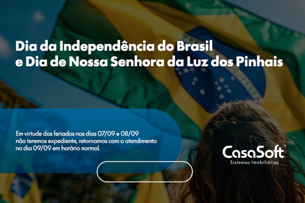 Aviso de feriado da CasaSoft: Dia da Independência do Brasil e Dia de Nossa Senhora da Luz dos Pinhais. Não haverá expediente nos dias 07/09 e 08/09, com retorno em 09/09 em horário normal.